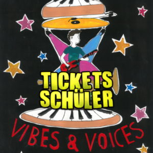 VIBES & VOICES *** TICKET SCHÜLER
